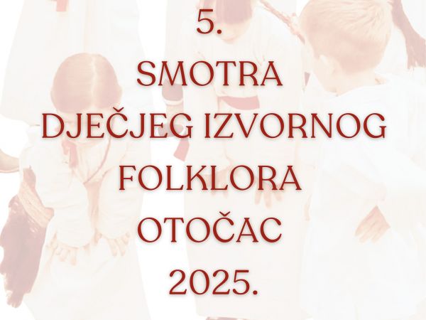 5. Smotra dječjeg izvornog folklora Otočac 2025.